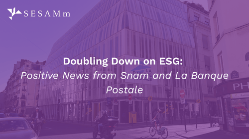 Doubling Down on ESG: Good News from Snam and La Banque Postale